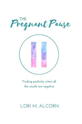The Pregnant Pause : Finding Positivity When All The Results Are Negative