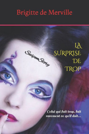 La Surprise De Trop: Celui Qui Fait Trop, Fait Rarement Ce Qu'Il Doit (French Edition)
