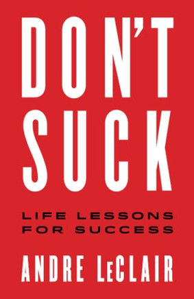 DON'T SUCK: Life Lessons for Success