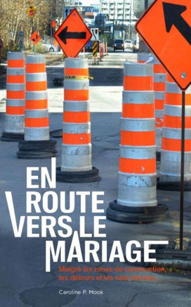 En Route Vers Le Mariage: Malgre Les Zones De Construction, Les Detours Et Les Rues Barrees... (French Edition)