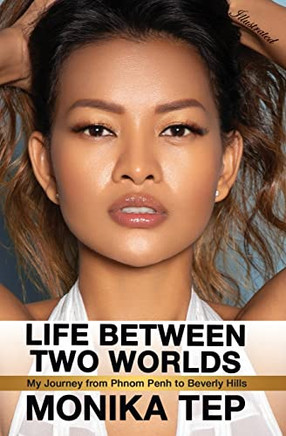 Life Between Two Worlds: My Journey From Phnom Penh To Beverly Hills (Illustrated)