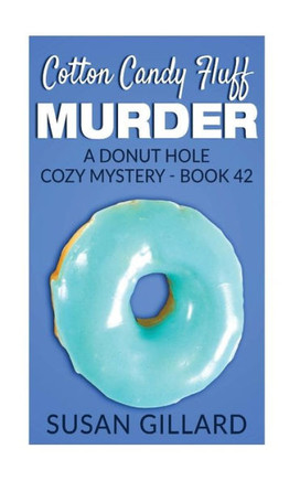 Cotton Candy Fluff Murder: A Donut Hole Cozy Mystery - Book 42