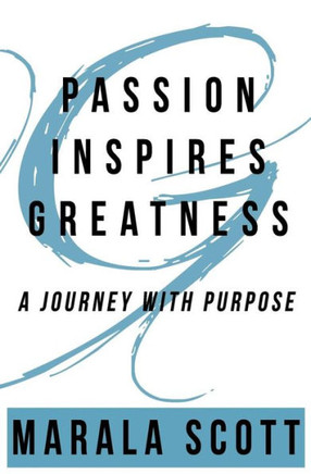 Passion Inspires Greatness : A Journey With Purpose