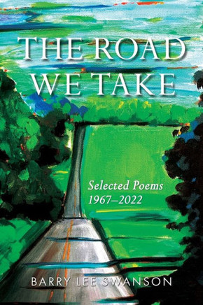 The Road We Take: Selected Poems 1967-2022 - 9781737285557