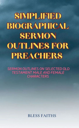 Simplified Biographical Sermon Outlines For Preachers - 9781088138557
