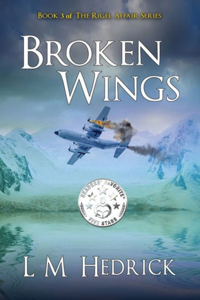 Broken Wings: Terror, Intrigue, And Murder Laced With Romance (The Rigel Affair Series)
