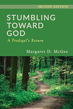 Stumbling Toward God: A Prodigal's Return