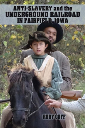 Anti-Slavery and the Underground Railroad in Fairfield, Iowa