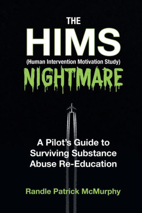 The Hims Nightmare : A Pilot's Guide To Surviving Substance Abuse Re-Education