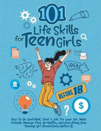 101 Life Skills For Teen Girls - 9781739310578