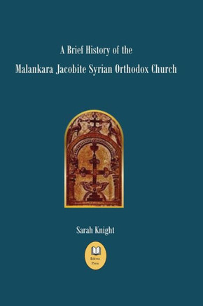 A Brief History Of The Malankara Jacobite Syrian Orthodox Church - 9781739349615