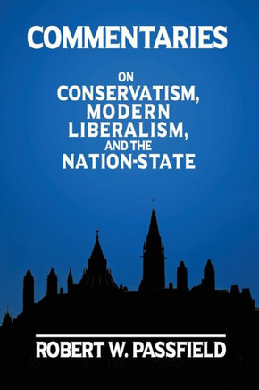 Commentaries: On Conservatism, Modern Liberalism, And The Nation-State - 9781772442786