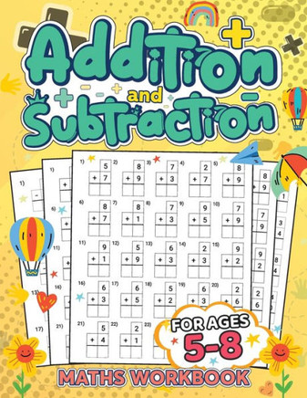 Addition And Subtraction Math Book For Kids Ages 5-8: Discover The Exciting World Of Numbers And Master Addition And Subtraction Skills - 9781803859972