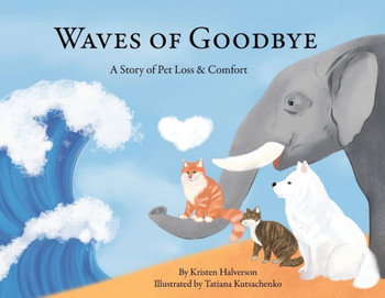 Waves Of Goodbye: A Story Of Pet Loss And Comfort - 9781088138281