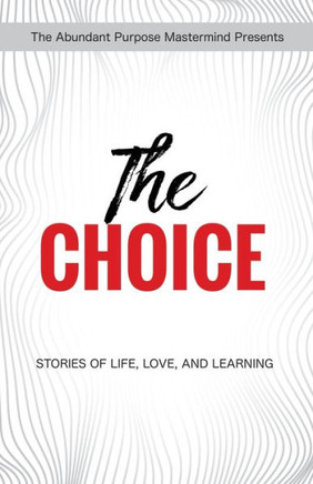 The Choice : Stories Of Life, Love, And Learning - 9781946875136