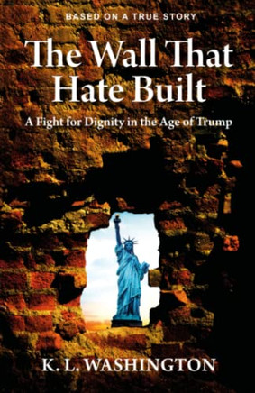 The Wall That Hate Built: A Fight For Dignity In The Age Of Trump