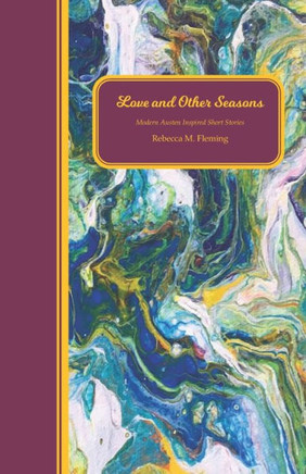 Love And Other Seasons : Modern Austen Inspired Short Stories