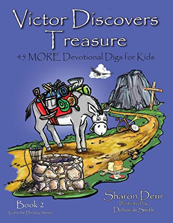 Victors Discovers Treasure: 45 More Devotional Digs For Kids (Victor The Donkey) (Book2)