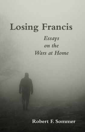 Losing Francis : Essays On The Wars At Home