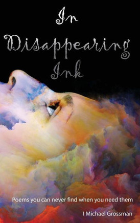 In Disappearing Ink: Poems you can never find when you need them