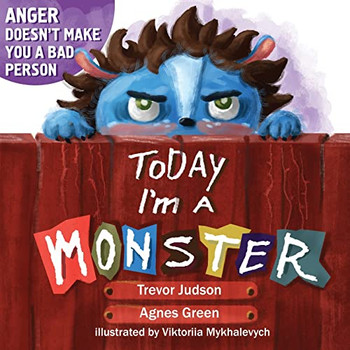 Today I'M A Monster: Book About Anger, Sadness And Other Difficult Emotions, How To Recognize And Accept Them