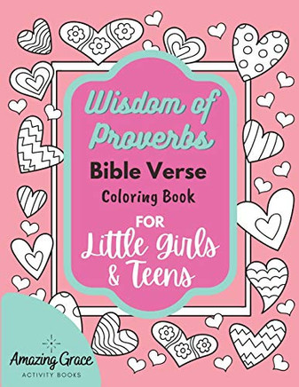 Wisdom Of Proverbs Bible Verse Coloring Book For Little Girls & Teens: 40 Unique Coloring Pages & Scriptures With Spiritual Lessons Kids Should Know For Everyday Life
