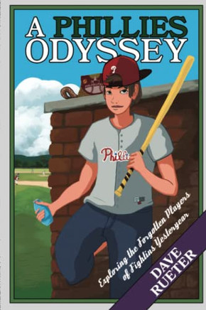 A Phillies Odyssey : Exploring the Forgotten Players of Fightins Yesteryear