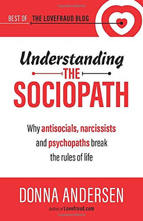 Understanding the Sociopath: Why antisocials, narcissists and psychopaths break the rules of life (Best of the Lovefraud Blog) Understanding the Sociopath: Why antisocials, narcissists and psychopaths break the rules of life (Best of the Lovefraud Blog)
