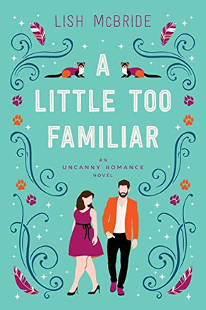 A Little Too Familiar: An Uncanny Romance Novel