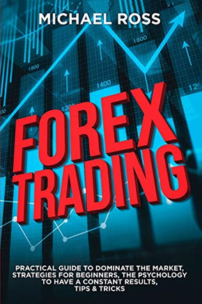 Forex ading: aCTaL GUIDE to Domate thearket: Sategies for Beginners, the Psychology toava conant Results, Tips & Tricks