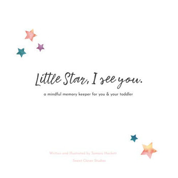 Little Star, I See You: A Mindful Memory Keeper For You & Your Toddler (Mindful Memory Keepers)
