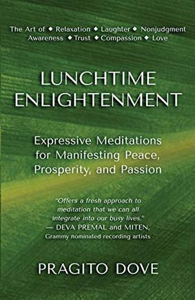 Lunchtime Enlightenment: Expressive Meditations for Manifesting Peace, Prosperity, and Passion
