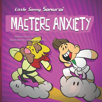 Little Sammy Samurai Masters Anxiety: A Children's Book About Managing Anxiety and Overcome Fear of Failure (Little Sammy Samurai & Dojo Max Life Skills Series)
