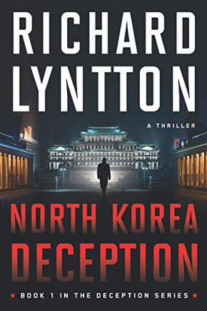 NORTH KOREA DECEPTION : AN INTERNATIONAL POLITICAL SPY THRILLER - 9781735490502