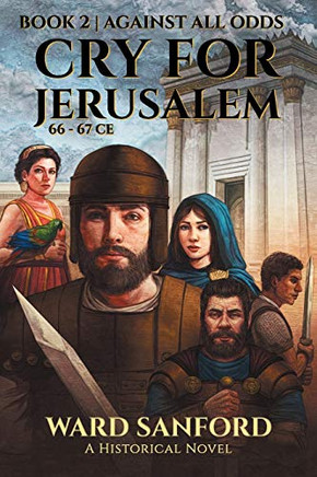 Cry For Jerusalem - Book 2 66-67 CE : Against All Odds