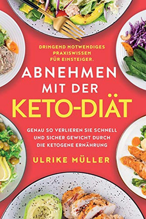 Abnehmen mit der Keto-Di???: Dringend notwendiges Praxiswissen f???r Einsteiger. Genau so verlieren Sie schnell und sicher Gewicht durch die ketogene Ern???rung (German Edition) - Paperback