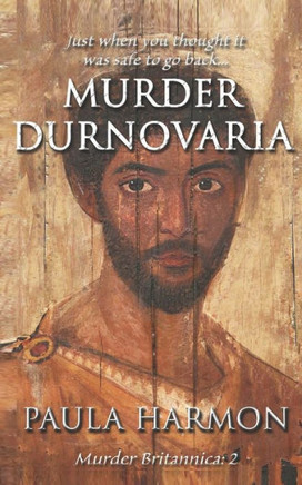 Murder Durnovaria : Just When You Thought It Was Safe To Go Back