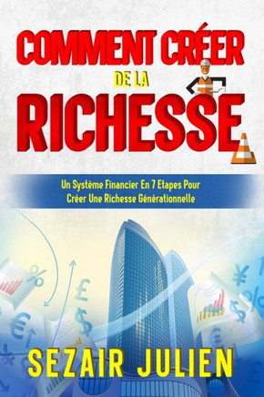 Cr?tion De La Richesse:: Un Syst?e Financier En 7 Etapes Pour Cr?r Une Richesse G??ationnelle (French Edition) - 9781736171929