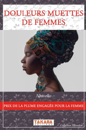 Douleurs Muettes De Femmes: Prix De La Plume Engag? Pour La Femme (French Edition)