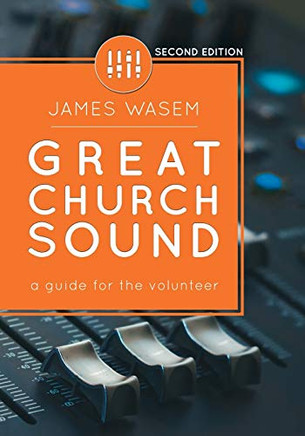 Great Church Sound: a guide for the volunteer by James Wasem