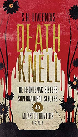 Death Knell: Case No. 3 (The Frontenac Sisters: Supernatural Sleuths & Monster Hunters)