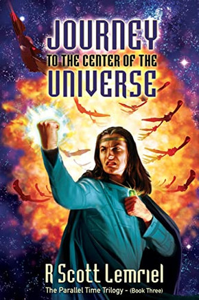 Journey to the Center of the Universe (The Parallel Time Trilogy)