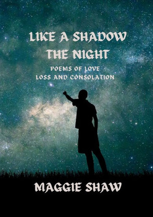 Like A Shadow The Night: Poems Of Love, Loss And Consolation - 9781739780159