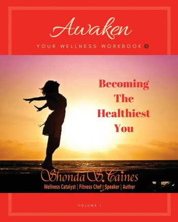 Awaken Your Wellness Workbook: Becoming The Healthiest You