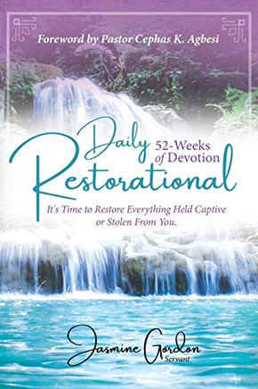 Daily Restorational 52-Weeks of Devotion : It's Time to Restore Everything Held Captive Or Stolen From You.