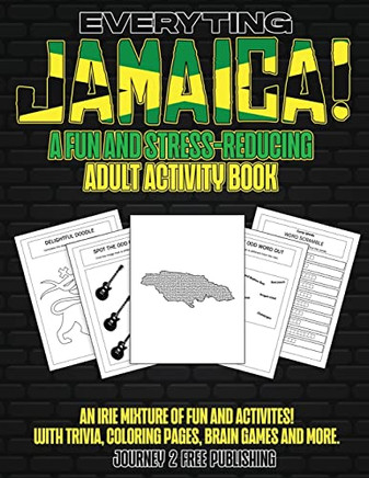 Everyting Jamaica: A Fun and Stress-relieving Adult Activity Book - Puzzles and Activities for Adults (Brain Activities and Adult Coloring) With Easy ... Coloring Pages, Brain Games and Much More!