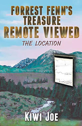 furest Fenn's Treasure Remote Viewed: The Location (Kiwi Joe's Remote Viewed Series)