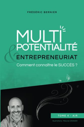 Multipotentialit?& Entrepreneuriat : Comment Conna?re Le Succ? ? Tome 4 - Air (French Edition)