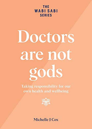 Doctors are not gods: Taking responsibility for our own health and wellbeing (The Wabi Sabi)