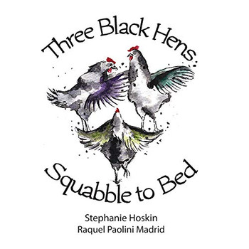 Three Black Hens Squabble to Bed: Squabble to Bed
